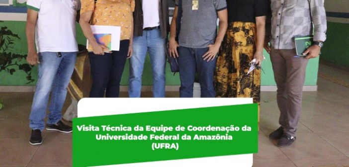 Visita Técnica da Equipe de Coordenação da Universidade Federal da Amazônia (UFRA)